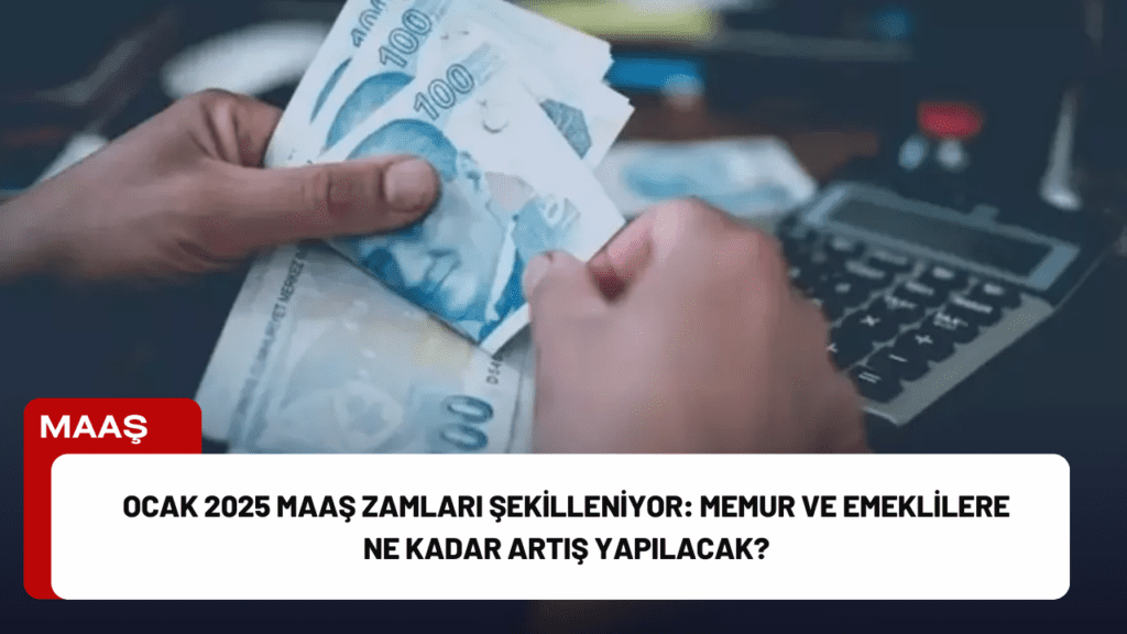 Ocak 2025 Maaş Zamları Şekilleniyor: Memur ve Emeklilere Ne Kadar Artış Yapılacak?