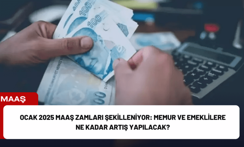 ocak 2025 maaş zamları şekilleniyor: memur ve emeklilere ne kadar artış yapılacak?