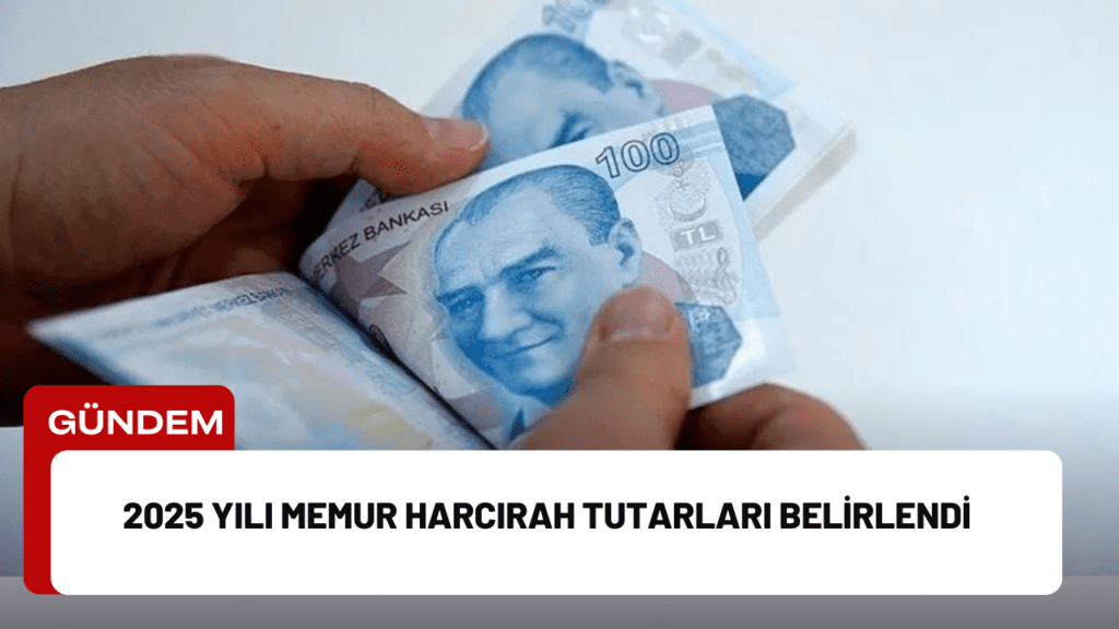 2025 Yılı Memur Harcırah Tutarları Belirlendi