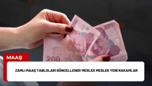 Zamlı Maaş Tabloları Güncellendi! Meslek Meslek Yeni Rakamlar