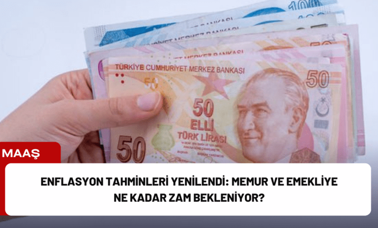 enflasyon tahminleri yenilendi: memur ve emekliye ne kadar zam bekleniyor?