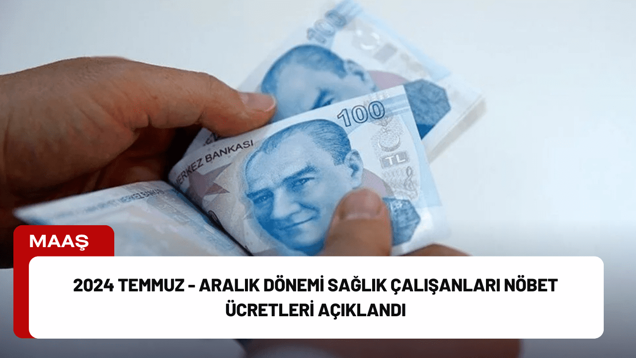 2024 Temmuz - Aralık Dönemi Sağlık Çalışanları Nöbet Ücretleri Açıklandı