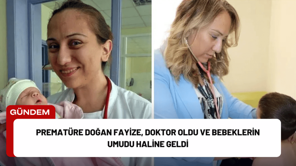 Prematüre Doğan Fayize, Doktor Oldu ve Bebeklerin Umudu Haline Geldi