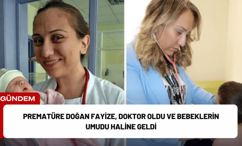 prematüre doğan fayize, doktor oldu ve bebeklerin umudu haline geldi