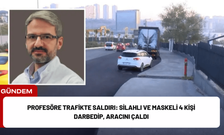 profesöre trafikte saldırı: silahlı ve maskeli 4 kişi darbedip, aracını çaldı