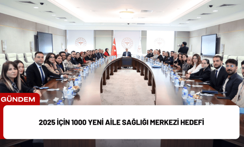 2025 i̇çin 1000 yeni aile sağlığı merkezi hedefi