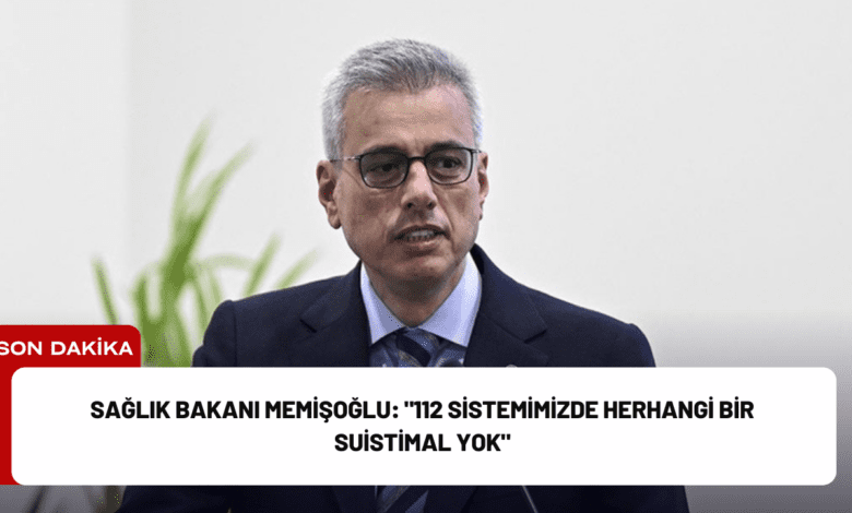 sağlık bakanı memişoğlu: "112 sistemimizde herhangi bir suistimal yok"