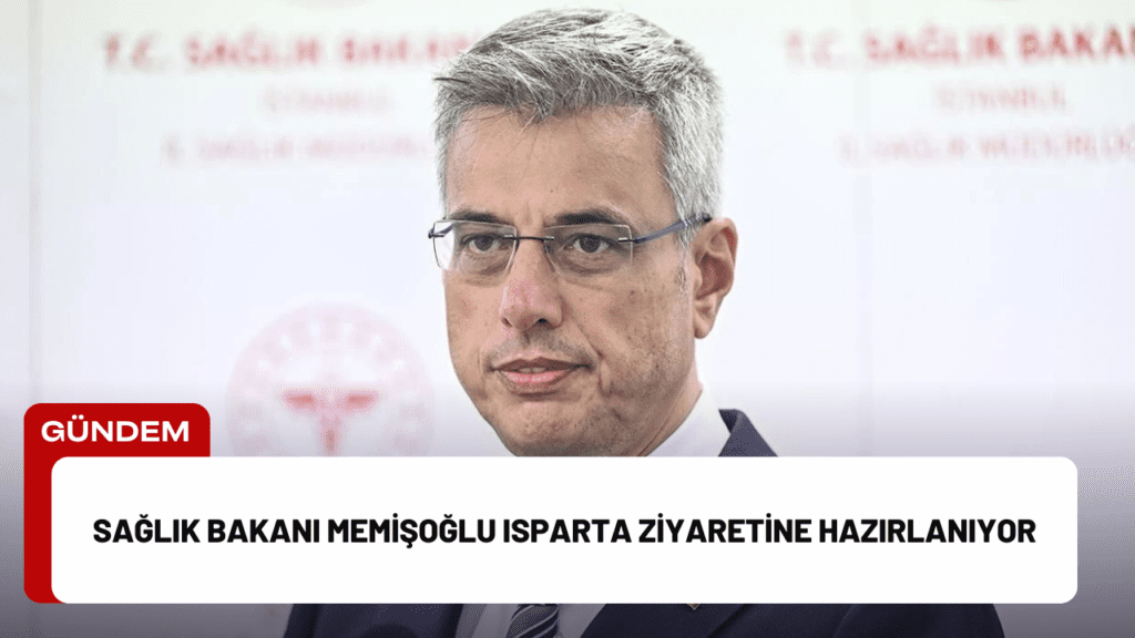 Sağlık Bakanı Memişoğlu Isparta Ziyaretine Hazırlanıyor