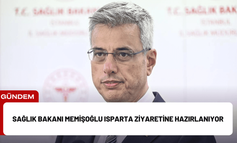 sağlık bakanı memişoğlu isparta ziyaretine hazırlanıyor