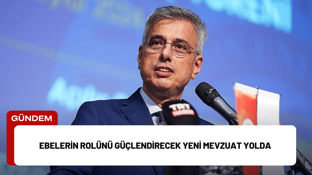 Ebelerin Rolünü Güçlendirecek Yeni Mevzuat Yolda