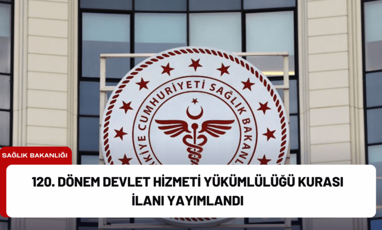 120. dönem devlet hizmeti yükümlülüğü kurası i̇lanı yayımlandı