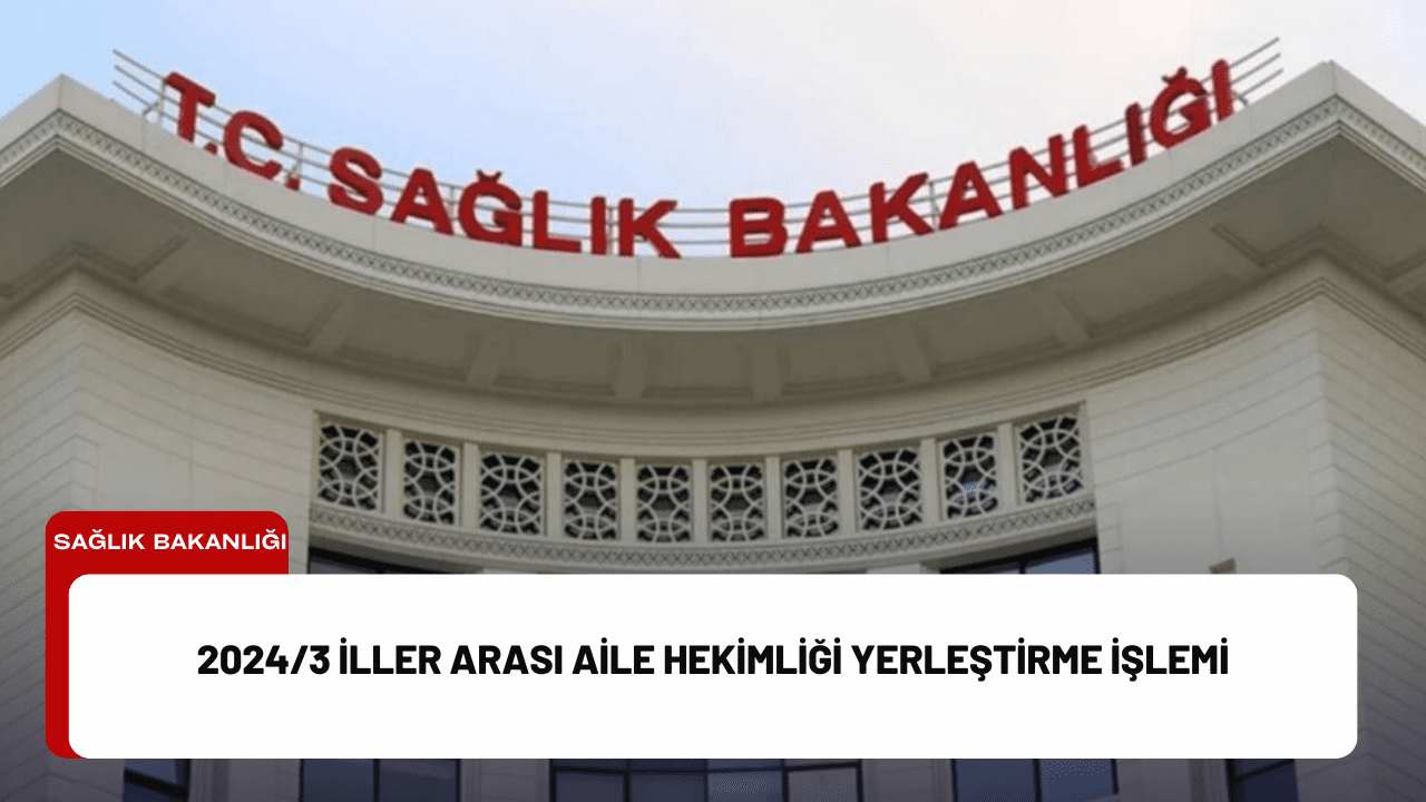 2024/3 İller Arası Aile Hekimliği Yerleştirme İşlemi