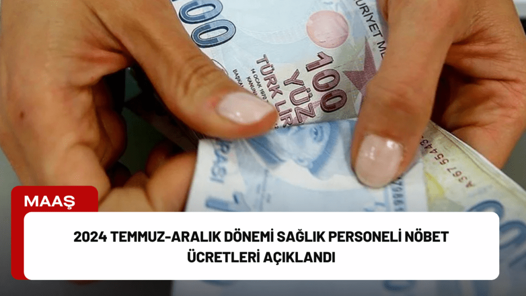 2024 Temmuz-Aralık Dönemi Sağlık Personeli Nöbet Ücretleri Açıklandı