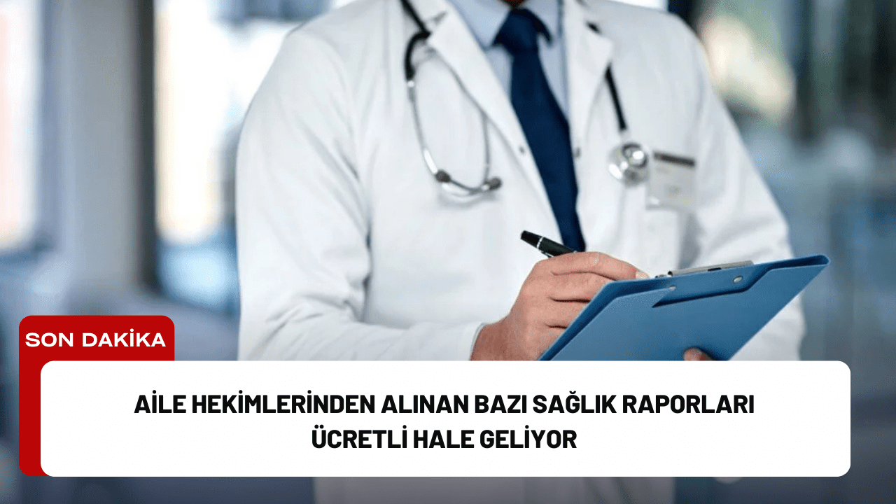 Aile Hekimlerinden Alınan Bazı Sağlık Raporları Ücretli Hale Geliyor