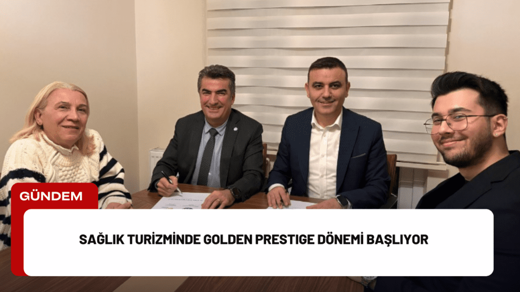 Sağlık Turizminde GOLDEN PRESTIGE Dönemi Başlıyor