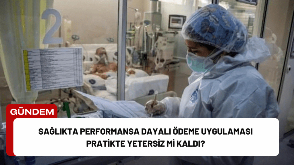 Sağlıkta Performansa Dayalı Ödeme Uygulaması Pratikte Yetersiz mi Kaldı?