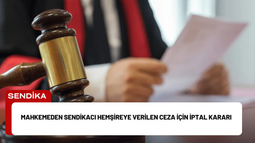 Mahkemeden Sendikacı Hemşireye Verilen Ceza İçin İptal Kararı