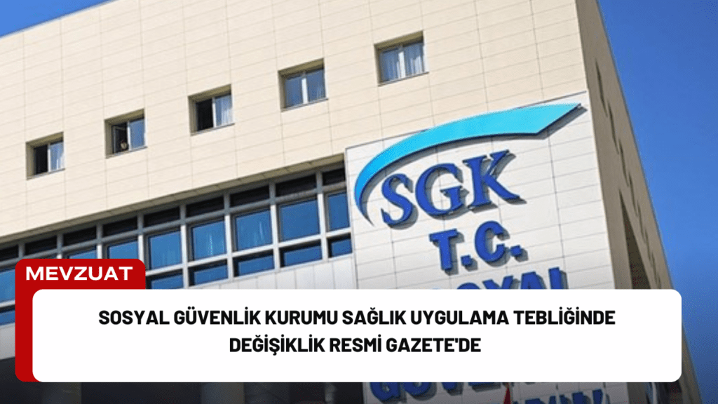 Sosyal Güvenlik Kurumu Sağlık Uygulama Tebliğinde Değişiklik Resmi Gazete'de