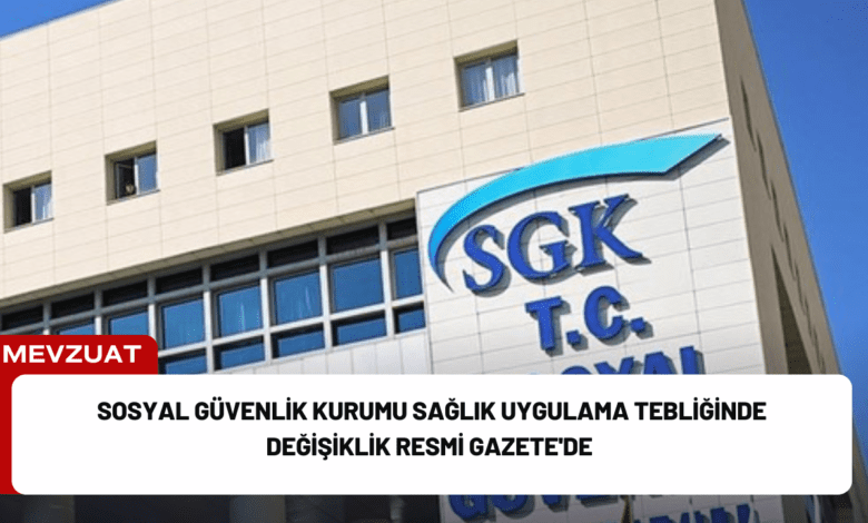 sosyal güvenlik kurumu sağlık uygulama tebliğinde değişiklik resmi gazete'de