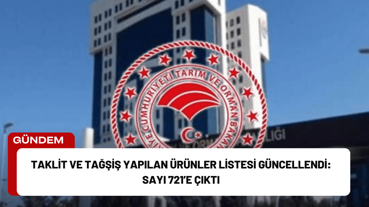 Tarım ve Orman Bakanlığı, taklit ve tağşiş yapıldığı kesinleşen ürünleri