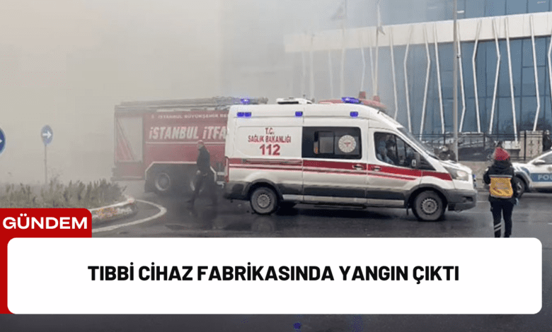 tıbbi cihaz fabrikasında yangın çıktı