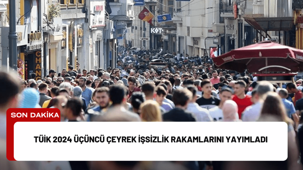 TÜİK 2024 Üçüncü Çeyrek İşsizlik Rakamlarını Yayımladı