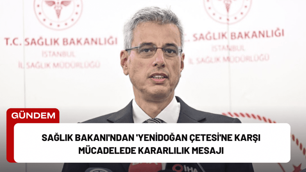 Sağlık Bakanı'ndan 'Yenidoğan Çetesi'ne Karşı Mücadelede Kararlılık Mesajı