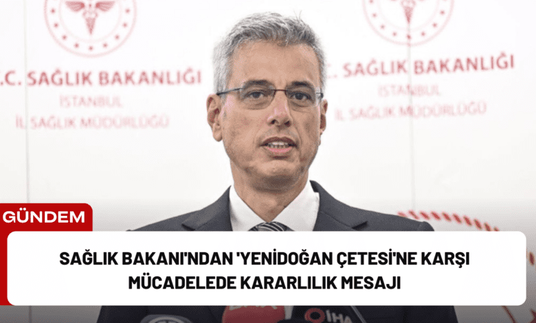 sağlık bakanı'ndan 'yenidoğan çetesi'ne karşı mücadelede kararlılık mesajı