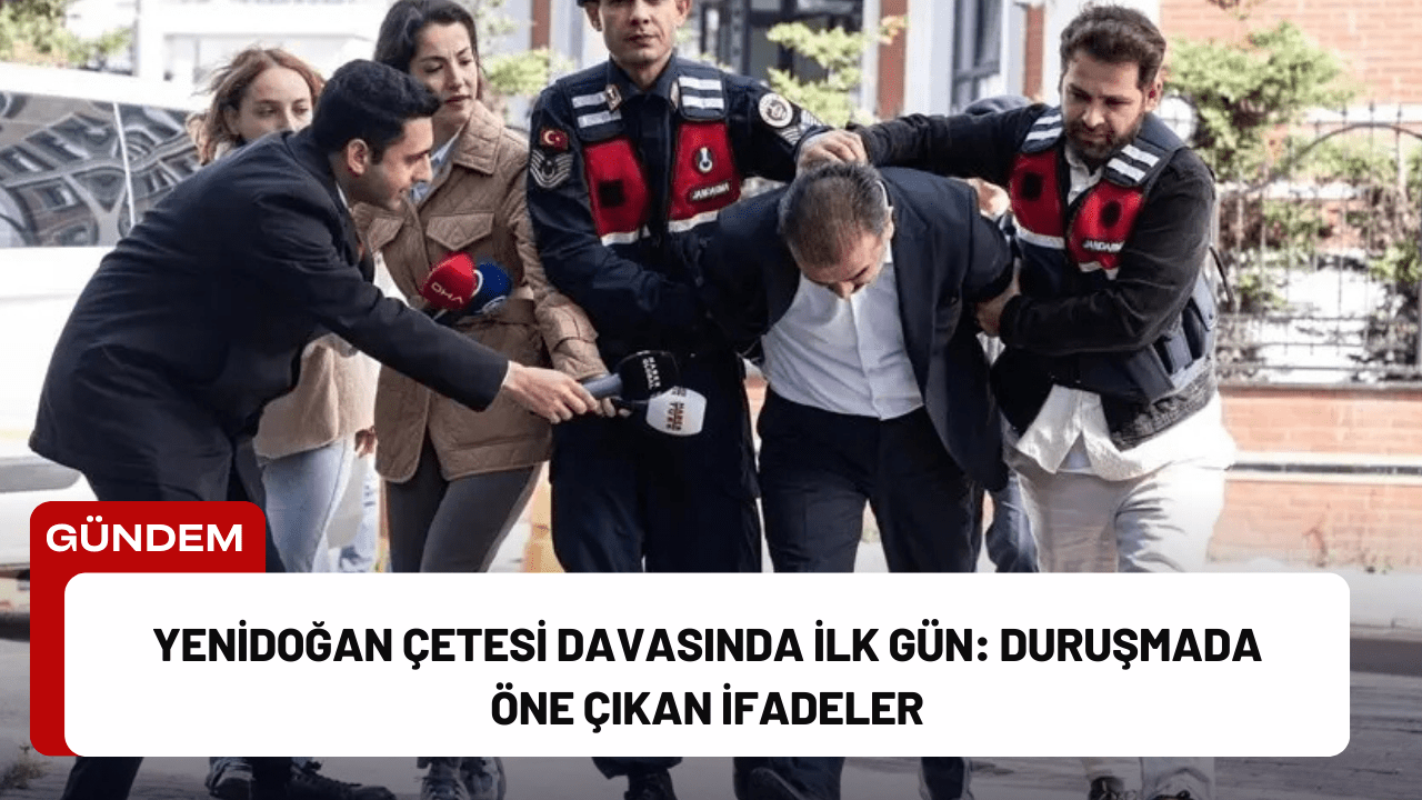 Yenidoğan Çetesi Davasında İlk Gün: Duruşmada Öne Çıkan İfadeler