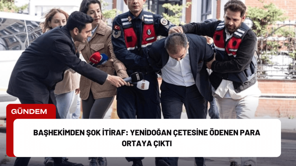 Başhekimden Şok İtiraf: Yenidoğan Çetesine Ödenen Para Ortaya Çıktı