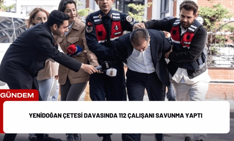 yenidoğan çetesi davasında 112 çalışanı savunma yaptı