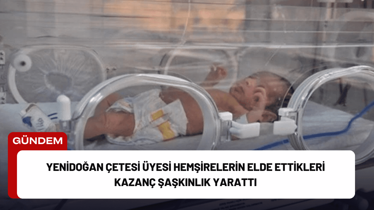 Yenidoğan Çetesi Üyesi Hemşirelerin Elde Ettikleri Kazanç Şaşkınlık Yarattı