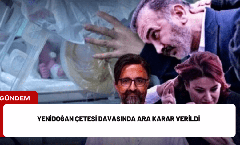 yenidoğan çetesi davasında ara karar verildi