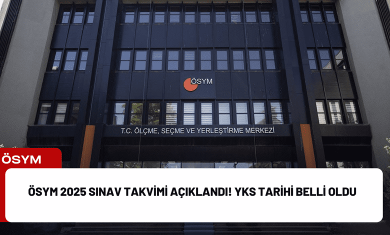 ösym 2025 sınav takvimi açıklandı! yks tarihi belli oldu