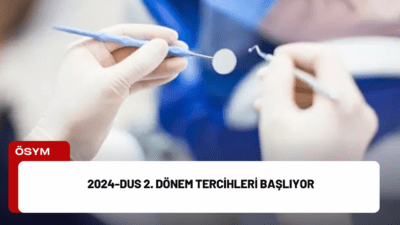 2024-DUS 2. Dönem tercih işlemleri, 5 Aralık’ta başlayarak 11 Aralık