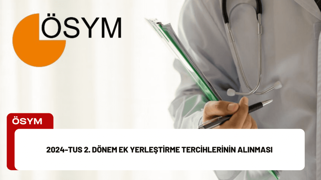 2024-TUS 2. Dönem Ek Yerleştirme Tercihlerinin Alınması