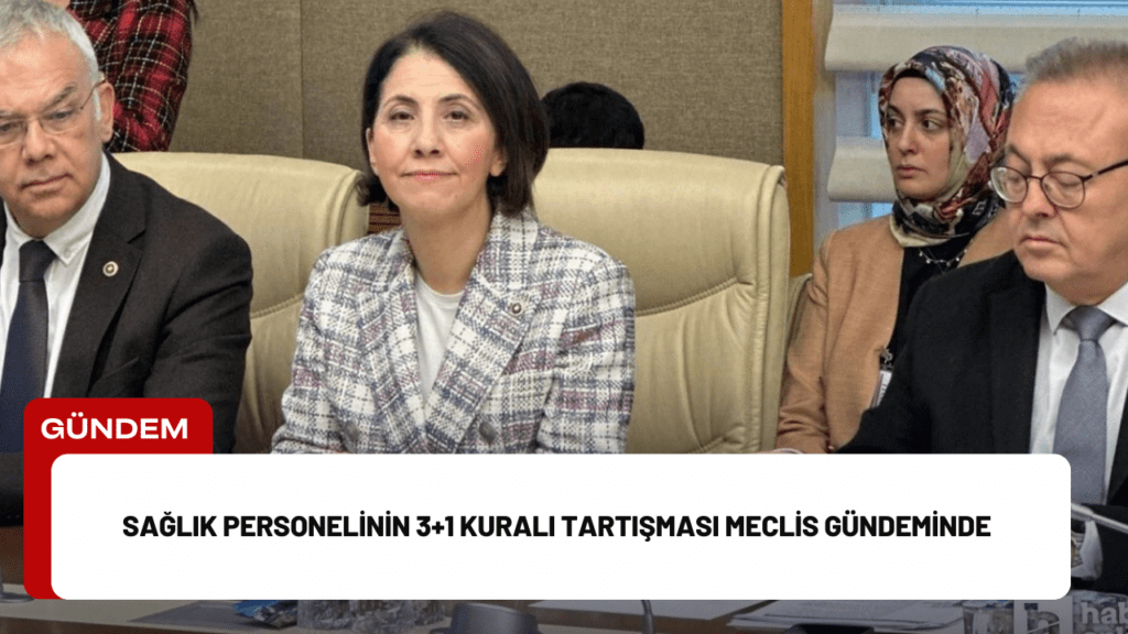 Sağlık Personelinin 3+1 Kuralı Tartışması Meclis Gündeminde