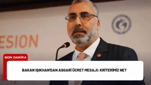 Bakan Işıkhan’dan Asgari Ücret Mesajı: Kriterimiz Net