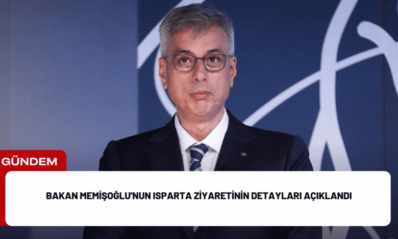 bakan memişoğlu'nun isparta ziyaretinin detayları açıklandı bakan memişoğlu'nun isparta ziyaretinin detayları açıklandı