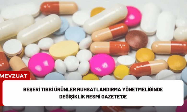 beşeri tıbbi ürünler ruhsatlandırma yönetmeliğinde değişiklik resmi gazete'de