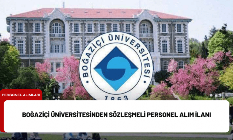 boğaziçi üniversitesinden sözleşmeli personel alım i̇lanı