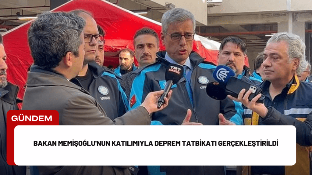 Bakan Memişoğlu'nun Katılımıyla Deprem Tatbikatı Gerçekleştirildi