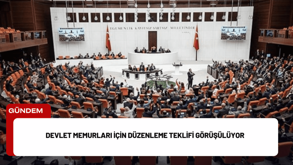 Devlet Memurları İçin Düzenleme Teklifi Görüşülüyor Devlet Memurları İçin Düzenleme Teklifi Görüşülüyor