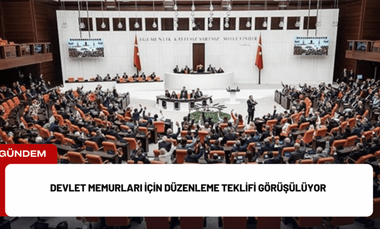 devlet memurları i̇çin düzenleme teklifi görüşülüyor