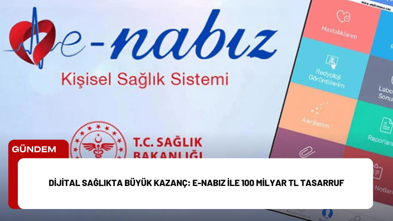 Dijital Sağlıkta Büyük Kazanç: e-Nabız ile 100 Milyar TL Tasarruf