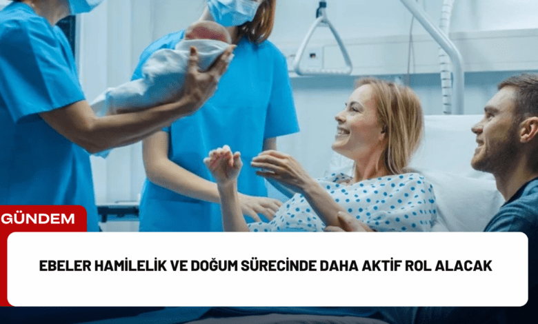 ebeler hamilelik ve doğum sürecinde daha aktif rol alacak