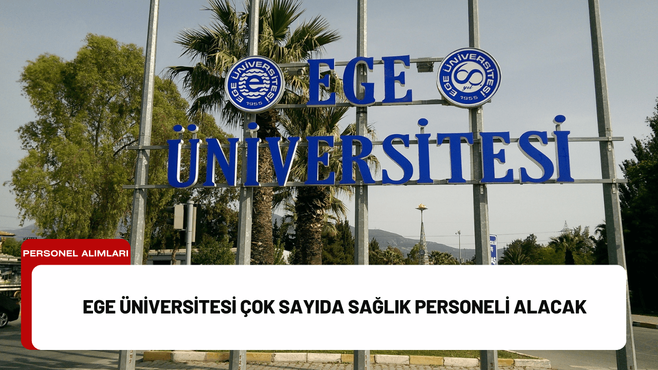 Ege Üniversitesi Çok Sayıda Sağlık Personeli Alacak