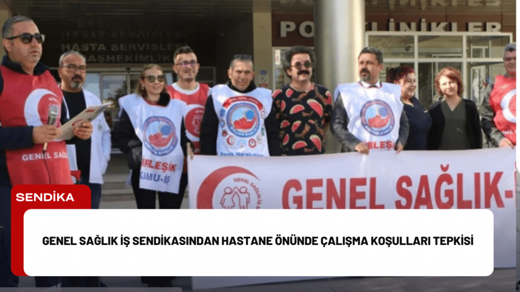 Genel Sağlık İş Sendikasından Hastane Önünde Çalışma Koşulları Tepkisi