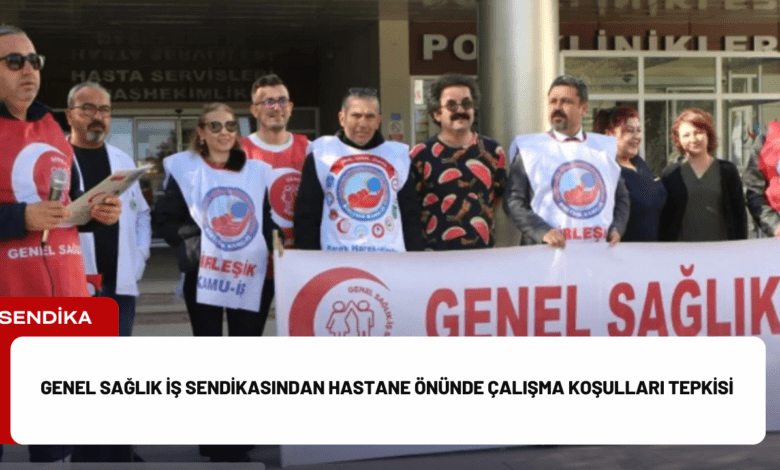 genel sağlık i̇ş sendikasından hastane önünde çalışma koşulları tepkisi