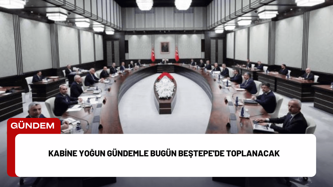 Kabine Yoğun Gündemle Bugün Beştepe'de Toplanacak Kabine Yoğun Gündemle Bugün Beştepe'de Toplanacak